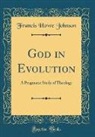 Francis Howe Johnson - God in Evolution
