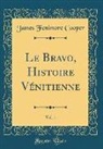 James Fenimore Cooper - Le Bravo, Histoire Vénitienne, Vol. 1 (Classic Reprint)