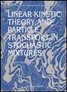 Gerald C Pomraning, Gerald C. Pomraning - Linear Kinetic Theory And Particle Transport In Stochastic Mixtures