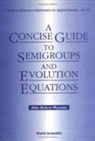 Aldo Belleni-Morante - A Concise Guide to Semigroups and Evolution Equations