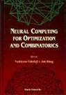 Yoshiyasu Takefuji, Takefuji Yoshiyasu, Jun Wang, Wang Jun - Neural Computing For Optimization And Combinatorics