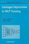Peter Edwards, Peter J. Edwards, A.F. Murray, Alan F Murray, Alan F. Murray - Analogue Imprecision In Mlp Training, Progress In Neural Processing, Vol 4