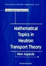 M.Mokhtar- Kharroubi, Mustapha Mokhtar Kharroubi - Mathematical Topics In Neutron Transport Theory: New Aspects
