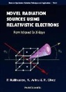 Xavier Artru, Xavier (Univ Claude Bernard Artru, Xavier (Universite Claude Bernard) Artru, Pierre Dhez, Pierre (Lure Dhez, Peter Rullhusen... - Novel Radiation Sources Using Relativistic Electrons: From Infrared to X-Rays