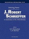 J. R. Schrieffer, Nicholas E Bonesteel, Nicholas E. Bonesteel, Lev P Gor'Kov, Lev P. Gor'kov - Selected Papers of J Robert Schrieffer in Celebration of His 70th Birthday