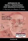 Alan C. Bovik, Chang-wen Chen, Dmitry Goldgof, Alan C Bovik, Alan C. Bovik, Chang Wen Chen... - Advances in Image Processing & Understanding: A Festschrift for Thomas S Huang