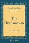 Kenneth Grahame - The Headswoman (Classic Reprint)