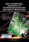 Ashish Ghosh, Sankar K. Pal, Ashish Ghosh, Sankar Kumar Pal - Soft Computing Approach Pattern Recognition And Image Processing