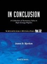James D. Bjorken, James D Bjorken, James D. Bjorken - In Conclusion: A Collection of Summary Talks in High Energy Physics