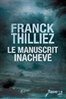 Franck Thilliez - Le manuscrit inachevé