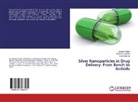 Rames Chandra, Ramesh Chandra, Jitende Madan, Jitender Madan, Rahul sharma - Silver Nanoparticles in Drug Delivery: From Bench to Bedside
