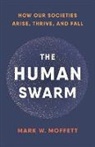 Mark Moffett, Mark W Moffett, Mark W. Moffett - The Human Swarm