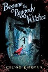 Celine Kiernan - Begone the Raggedy Witches