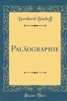 Bernhard Bischoff - Paläographie (Classic Reprint)
