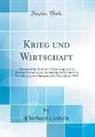Eberhard Gothein - Krieg Und Wirtschaft: Akademische Rede Zur Erinnerung an Den Zweiten Gründer Der Universität, Karl Friedrich Grossherzog Von Baden Am 21. No