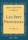 Maurice Maeterlinck - Les Sept Princesses (Classic Reprint)