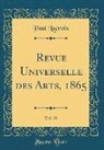Paul Lacroix - Revue Universelle des Arts, 1865, Vol. 20 (Classic Reprint)