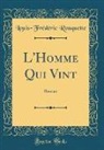 Louis-Frederic Rouquette, Louis-Frédéric Rouquette - L'Homme Qui Vint: Roman (Classic Reprint)