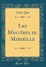 Émile Zola - Les Mystères de Marseille (Classic Reprint)