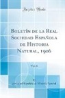 Sociedad Espanola De Historia Natural, Sociedad Española de Historia Natural - Boletín de la Real Sociedad Española de Historia Natural, 1906, Vol. 6 (Classic Reprint)