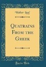 Walter Leaf - Quatrains From the Greek (Classic Reprint)