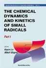 Kopin Liu, Albert Wagner - Chemical Dynamics and Kinetics of Small Radicals, the - Part I