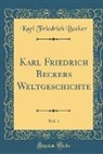 Karl Friedrich Becker - Karl Friedrich Beckers Weltgeschichte, Vol. 1 (Classic Reprint)