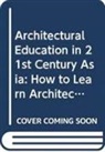 Kheng Soon Tay, Kheng Soon (Nus Tay, Tay Kheng Soon - Architectural Education In 21st Century Asia: How To Learn Architecture