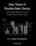 Hans Volker Klapdor-Kleingrothaus - Sixty Years Of Double Beta Decay: From Nuclear Physics To Beyond Standard Model