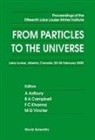 Alan Astbury, Astbury Alan, Bruce A Campbell, Bruce A Campbell, Bruce A. Campbell, Faqir C Khanna... - From Particles To The Universe - Proceedings Of The Fifteenth Lake Louise Winter Institute