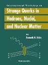 Kenneth H Hicks, Kenneth H. Hicks - Strange Quarks In Hadrons, Nuclei And Nuclear Matter - Proceedings Of The International Workshop