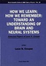 Leon N Cooper, Leon N. Cooper - How We Learn; How We Remember: Toward an Understanding of Brain and Neural Systems - Selected Papers of Leon N Cooper