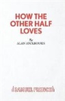 Alan Ayckbourn - How the Other Half Loves - A Comedy