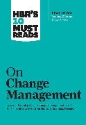 Harvard Business Review, W. Chan Kim, John P. Kotter,  Kotter John P., Rene A. Mauborgne, Renee A. Mauborgne... - HBR's 10 Must Reads on Change Management (including featured article "Leading Change," by John P. Kotter)