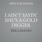 Erica Barnes - I Ain't Sayin' She's a Gold Digger (Audio book)