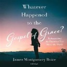 James Montgomery Boice - Whatever Happened to the Gospel of Grace?: Rediscovering the Doctrines That Shook the World (Audio book)