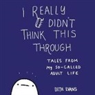 Beth Evans, Lauren Fortgang - I Really Didn't Think This Through: Tales from My So-Called Adult Life (Audio book)