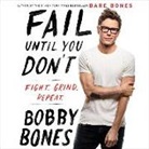 Bobby Bones, Bobby Bones - Fail Until You Don't: Fight Grind Repeat (Hörbuch)