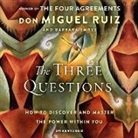 Barbara Emrys, Don Miguel Ruiz, Christian Barillas - The Three Questions: How to Discover and Master the Power Within You (Hörbuch)