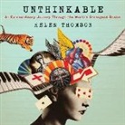 Helen Thomson, Helen Thomson - Unthinkable: An Extraordinary Journey Through the World's Strangest Brains (Hörbuch)