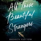 Elizabeth Klehfoth, Caitlin Kelly, Xe Sands - All These Beautiful Strangers (Audio book)