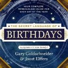 Gary Goldschneider, Paul Heitsch, Aron Goldschneider - The Secret Language of Birthdays: Personology Profiles for Each Day of the Year (Hörbuch)