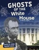 Tammy Gagne - Ghosts of the White House