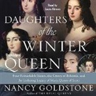 Nancy Goldstone, Laura Kirman - Daughters of the Winter Queen: Four Remarkable Sisters, the Crown of Bohemia, and the Enduring Legacy of Mary, Queen of Scots (Audio book)