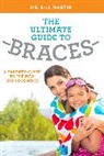 Bill Martin, Bill Martin, Dr Bill Martin - The Ultimate Guide to Braces
