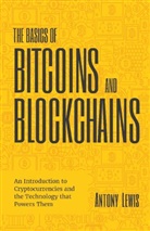 Anthony Lewis, Antony Lewis, Lewis Antony - The Basics of Bitcoins and Blockchains