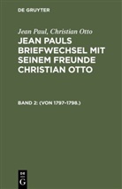 Christian Otto, Jea Paul, Jean Paul - Jean Paul; Christian Otto: Jean Pauls Briefwechsel mit seinem Freunde Christian Otto - Band 2: (Von 1797-1798.)