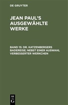 Jean Paul, De Gruyter - Jean Paul: Jean Paul's ausgewählte Werke - Band 15: Dr. Katzenbergers Badereise; nebst einer Auswahl verbesserter Werkchen