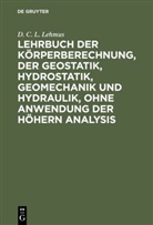 D C L Lehmus, D. C. L. Lehmus - Lehrbuch der Körperberechnung, der Geostatik, Hydrostatik, Geomechanik und Hydraulik, ohne Anwendung der höhern Analysis