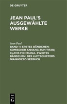 Jean Paul - Jean Paul: Jean Paul's ausgewählte Werke - Band 11: Erstes Bändchen: Komischer Anhang zum Titan; Clavis Fichtiana. Zweites Bändchen: Des Luftschiffers Giannozzo Seebuch